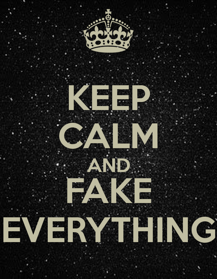 Keep calm and fake everything