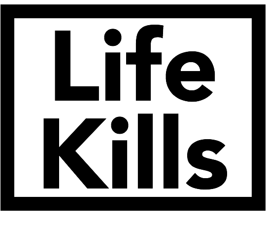 Life kills